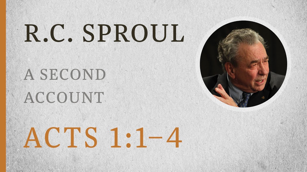 A Second Account (Acts 1:1&ndash;4) &mdash; A Sermon by R.C. Sproul