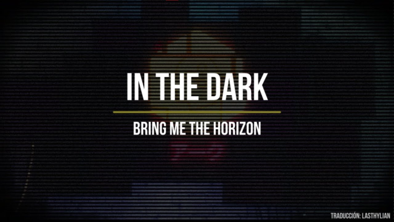 Bring Me The Horizon - in the dark [ESP/ENG] (Sub español / Lyrics)