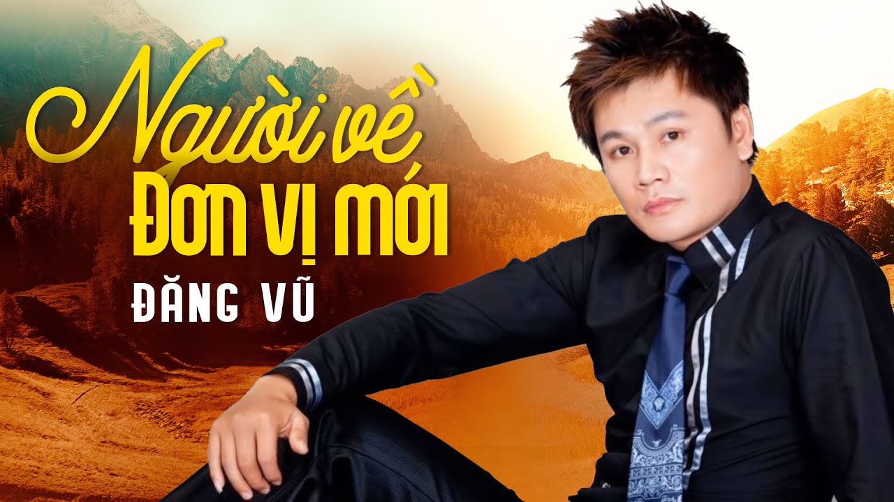Người Về Đơn Vị Mới - Đăng Vũ | Official Audio