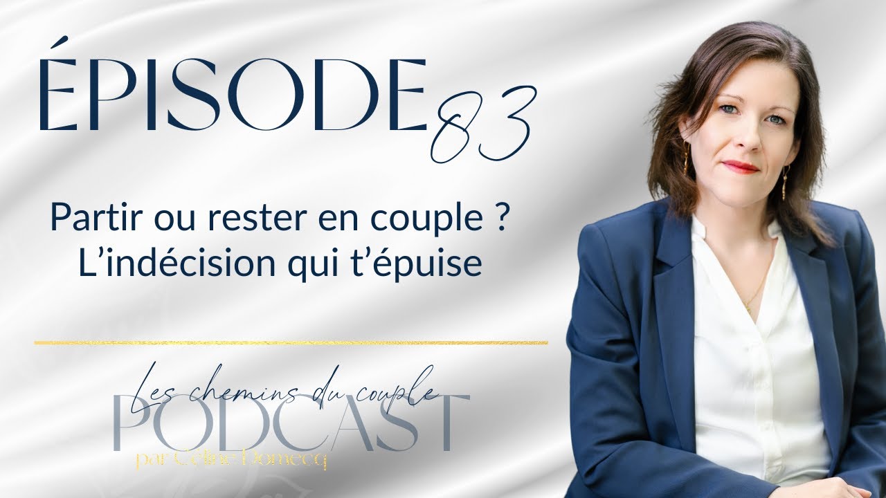 83. Partir ou rester en couple ? L’indécision qui t’épuise