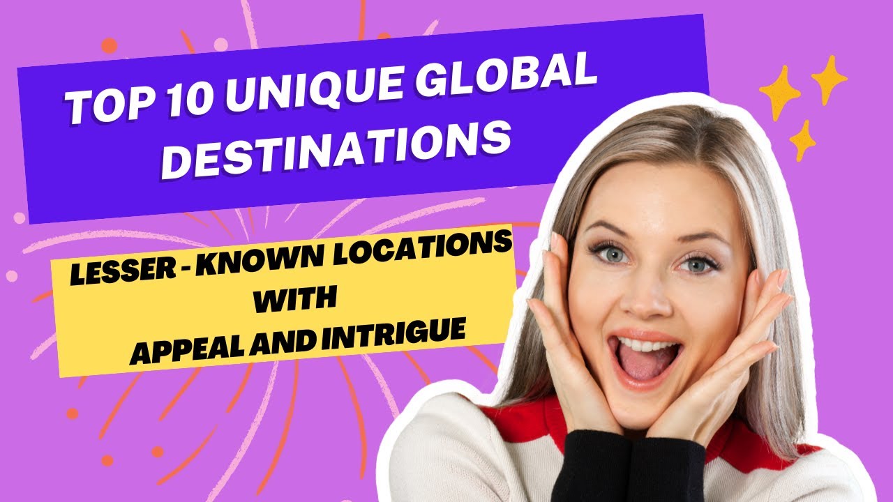 Top 10 Emerging Travel  Destinations  Unveiling Unique Global Gems