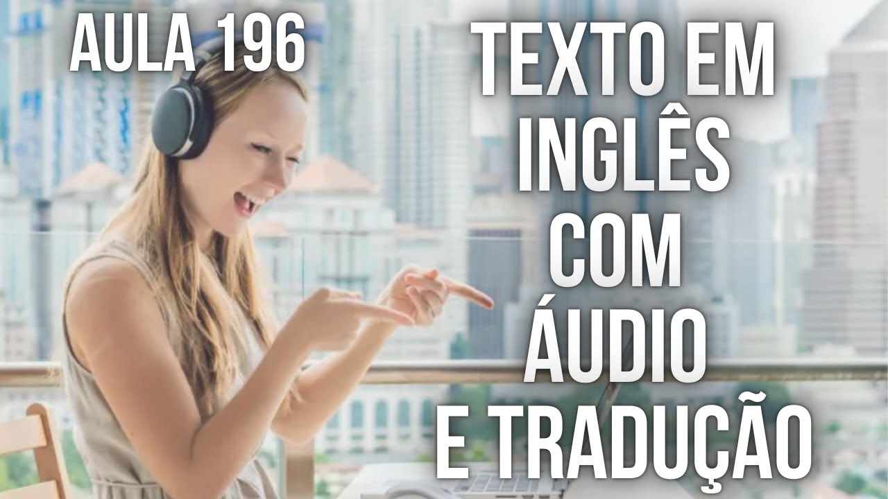 APRENDA INGLÊS COM LEITURA GUIADA - TEXTO EM INGLÊS COM ÁUDIO E TRADUÇÃO #AULA 196