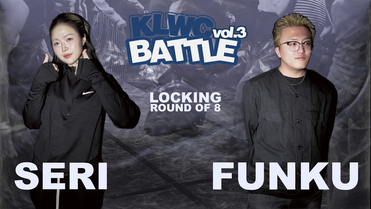 SERI vs FUNKU  |  LOCKING SIDE | ROUND OF 8  |  KLWC BATTLE vol.3