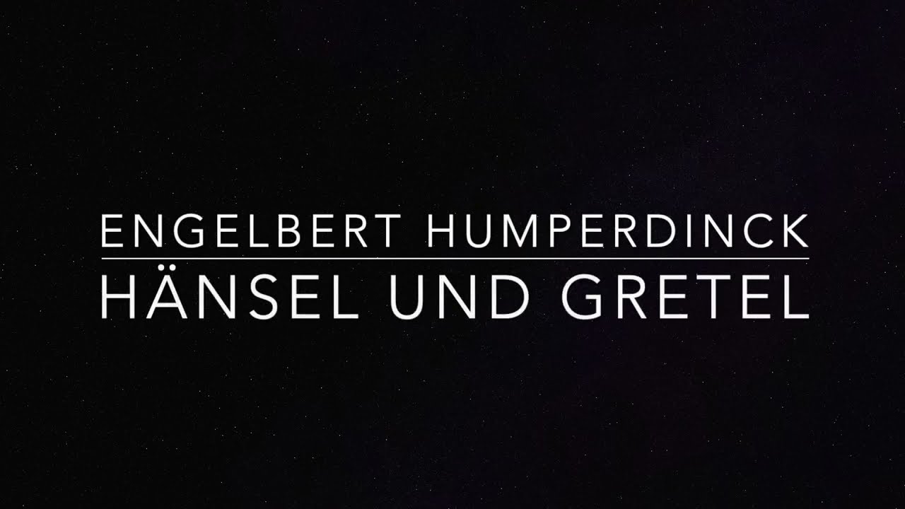 Engelbert Humperdinck: Hänsel und Gretel