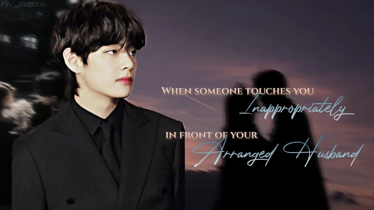 When someone touches you inappropriately in front of your Arranged Husband || Taehyung ff Oneshot ff