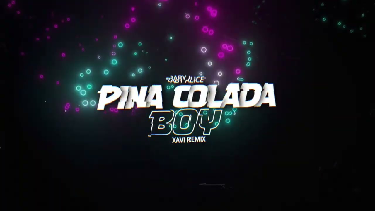 Baby Alice - Pina Colada Boy (XAVI REMIX)