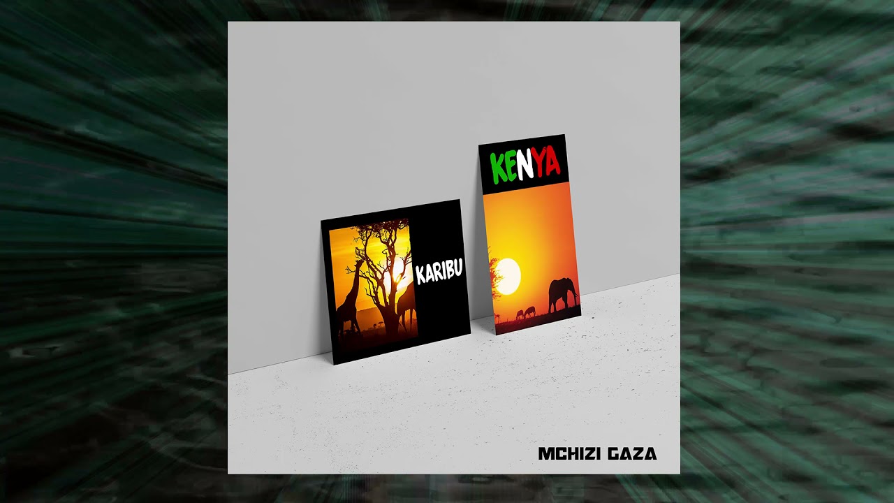 Mchizi Gaza - Karibu Kenya (Audio) 🇰🇪