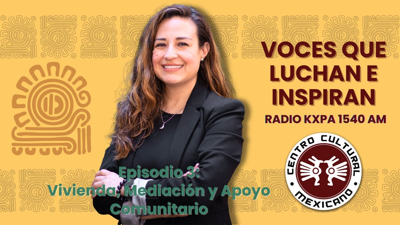 Centro Cultural Mexicano Radio Episodio 3 – Información sobre Centros de Resolución de Conflicto