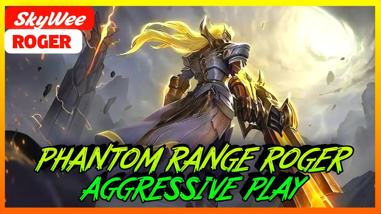 Roger Phantom Range Aggressive Play | Roger SkyWee - MLBB
