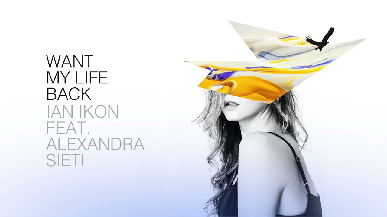 Ian Ikon - Want My life Back (feat. Alexandra Sieti)