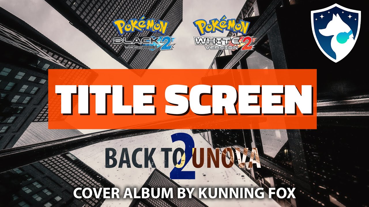 Title Screen | Back To Unova 2 | Main Theme from Pok&eacute;mon Black 2 & White 2 | Full Cover Album