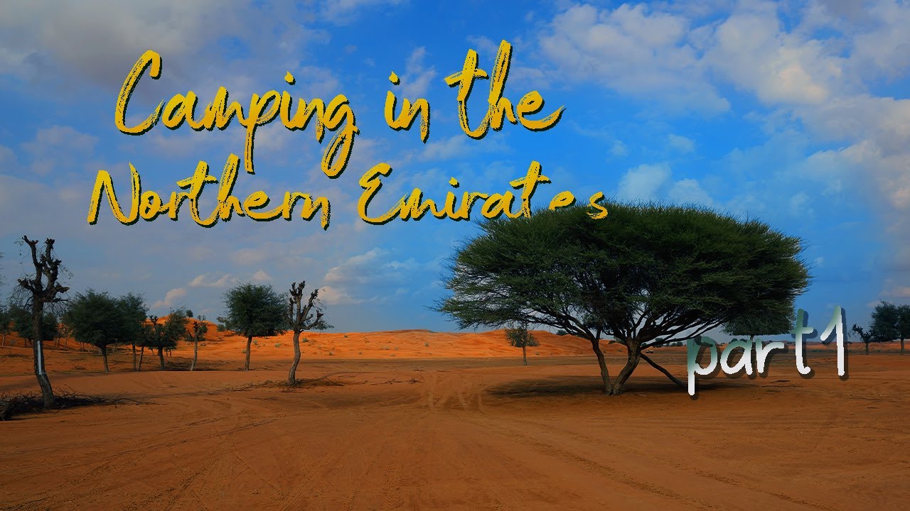 CAMPING IN THE NORTHEN EMIRATES [Enjoy the sounds of nature]-part1رحلة التخييم في الامارات الشمالية