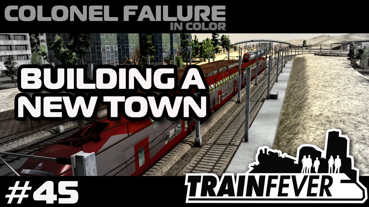 Train Fever #45 : Building a new town