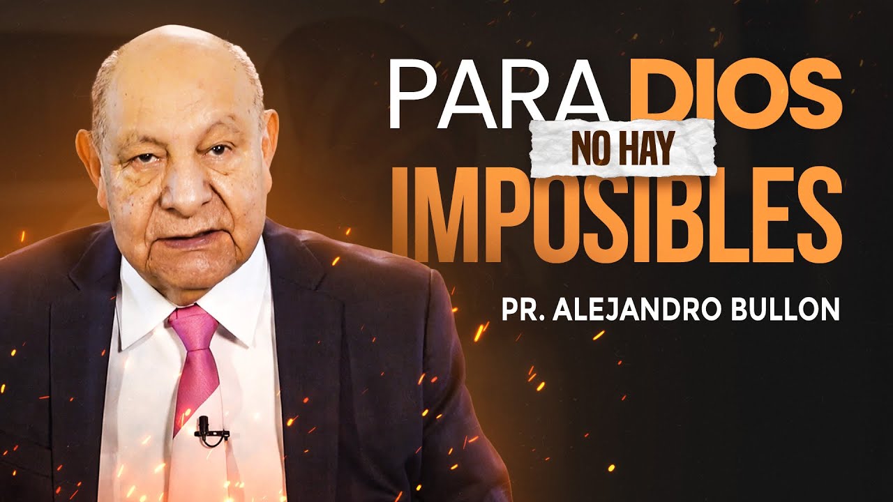 Pr. Bullón - Para Dios No Hay Imposibles