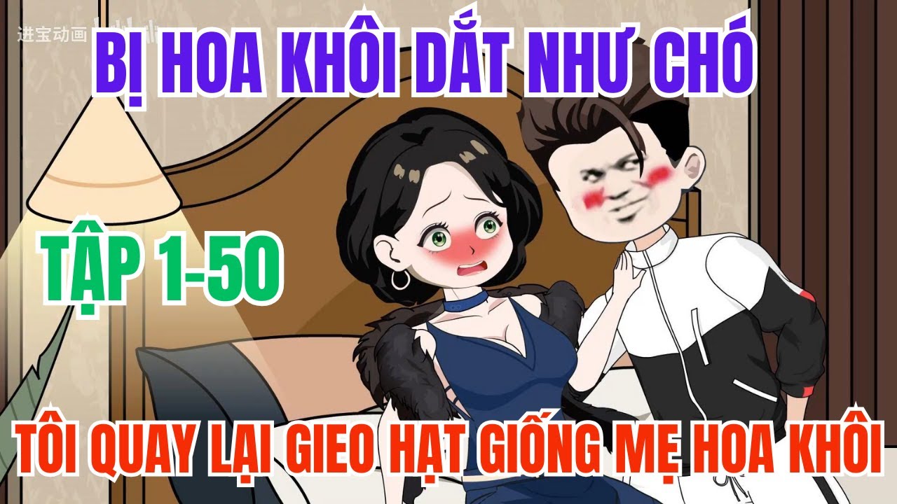 Bị Hoa Khôi Dắt Như Chó, Tôi Quay Lại Gieo Hạt Giống Mẹ Hoa Khôi | Tập 1-50 | Hoạt Hình Minh Quân