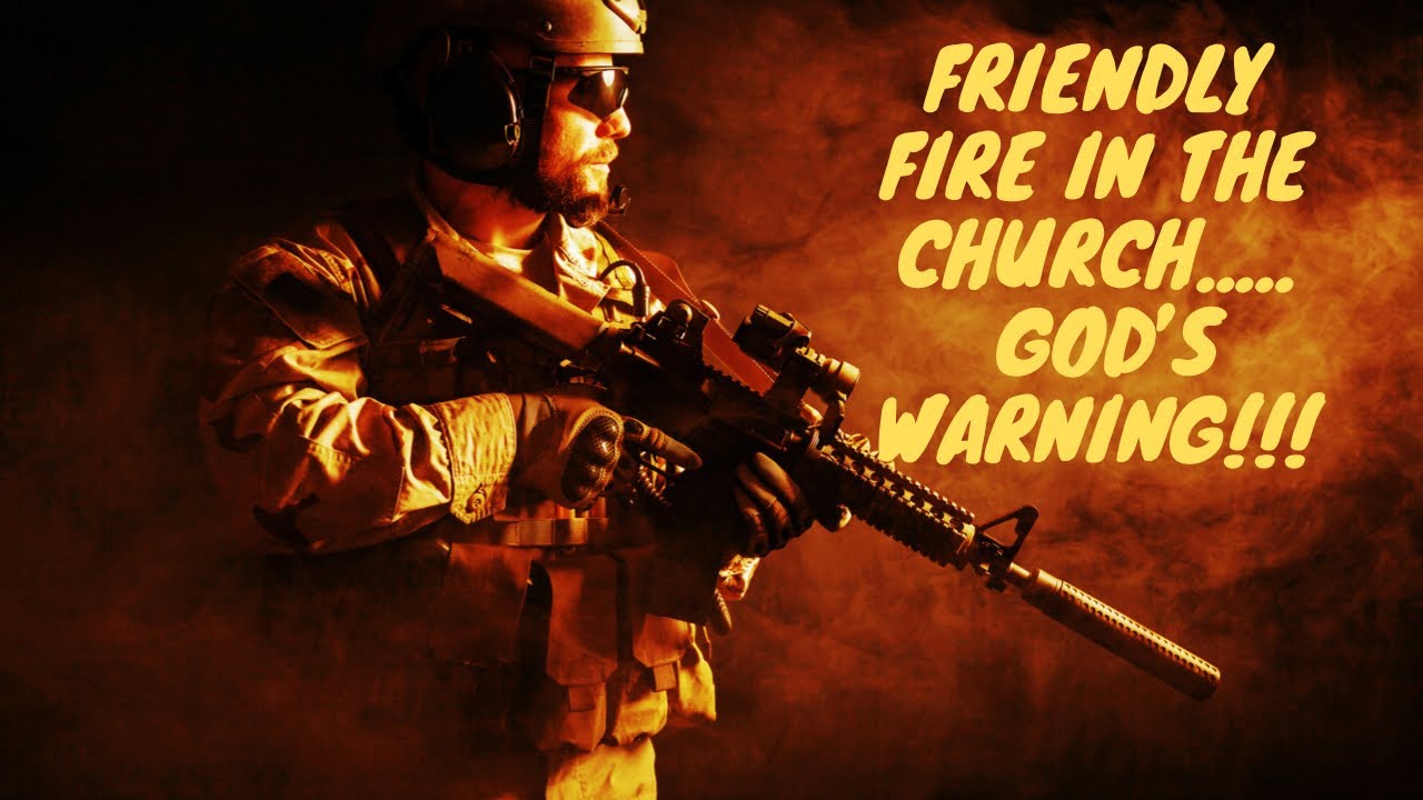 Friendly fire in the church.....Gods warning!!! Friendly fire in the church