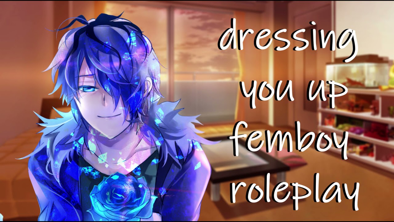 asmr femboy listener X boyfriend dressing you up roleplay personal attention 