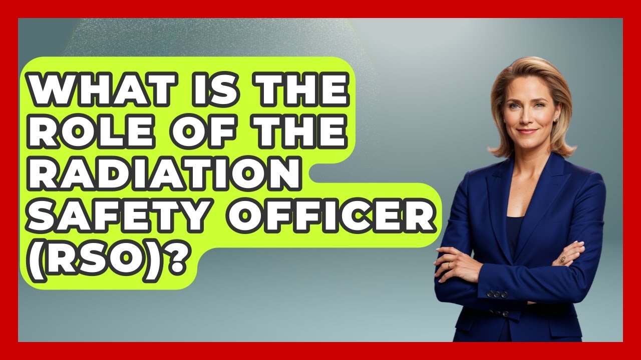 What Is The Role Of The Radiation Safety Officer (RSO)? - High Stakes Jobs