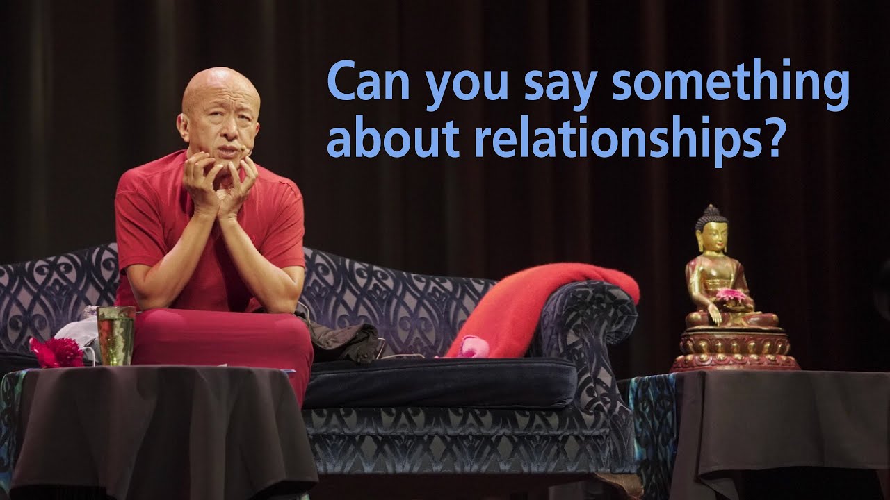 Can you say something about relationships? ‒ Dzongsar Khyentse Rinpoche