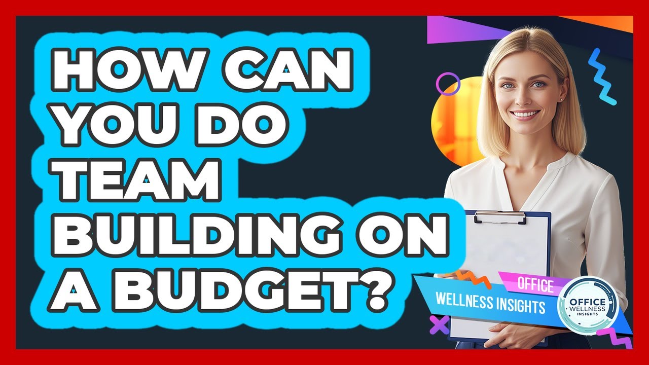 How Can You Do Team Building On A Budget? - Office Wellness Insights