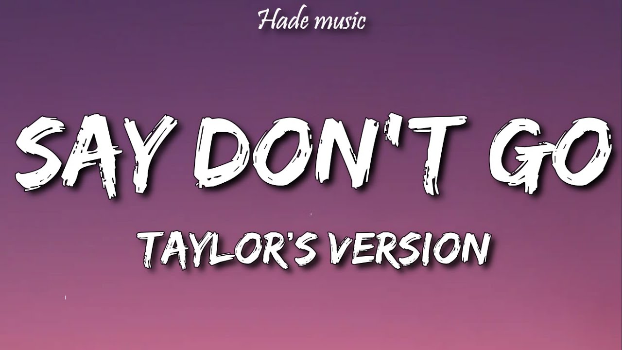 Taylor Swift - Say Don't Go (Taylor's Version) (Lyrics)