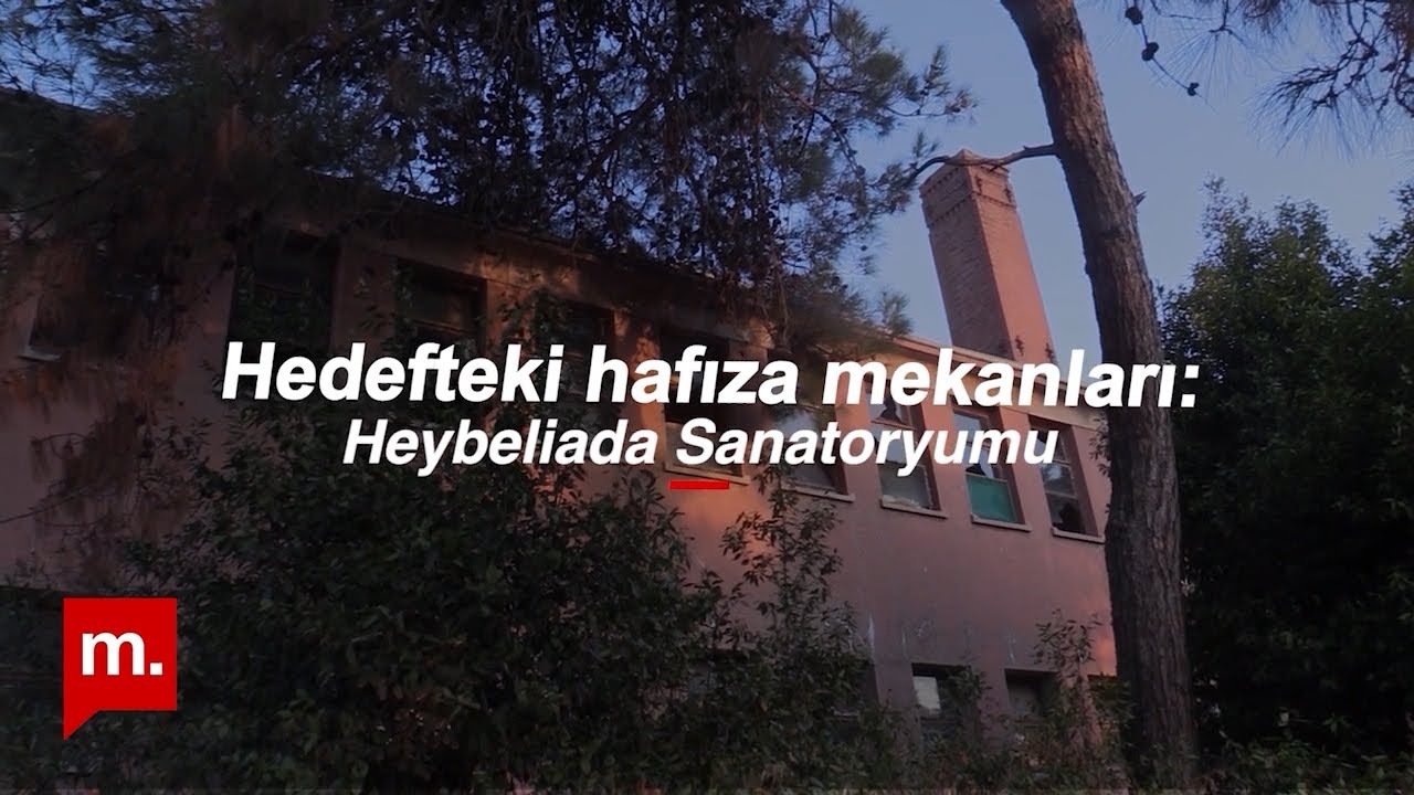 Hedefteki hafıza mekanları (7): Dünü ve bugünüyle Heybeliada Sanatoryumu