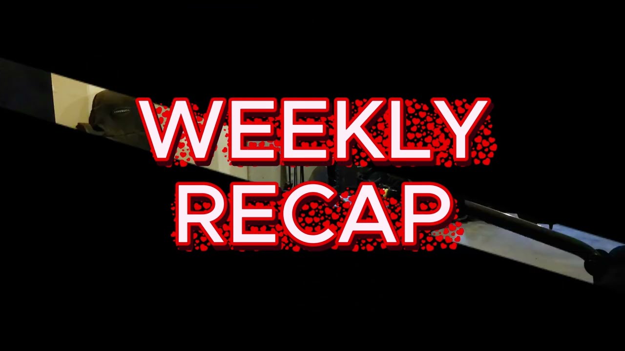 WEEKY RECAP
