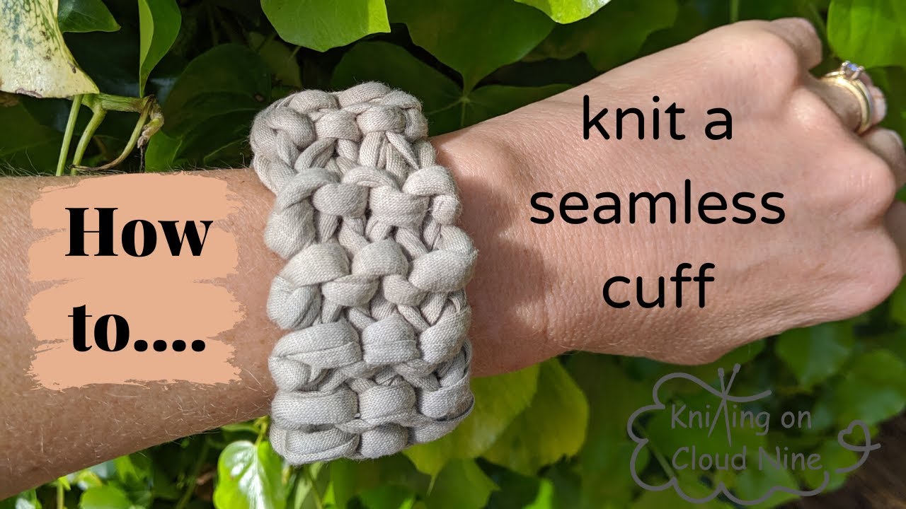 Tutorial : How to knit a seamless cuff using t-shirt yarn