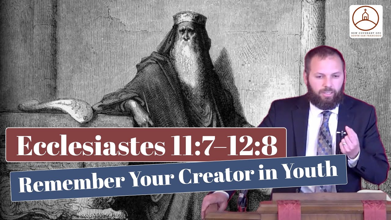 Ecclesiastes 11:7–12:8: Remember Your Creator in Youth (Dr. Michael Grasso)
