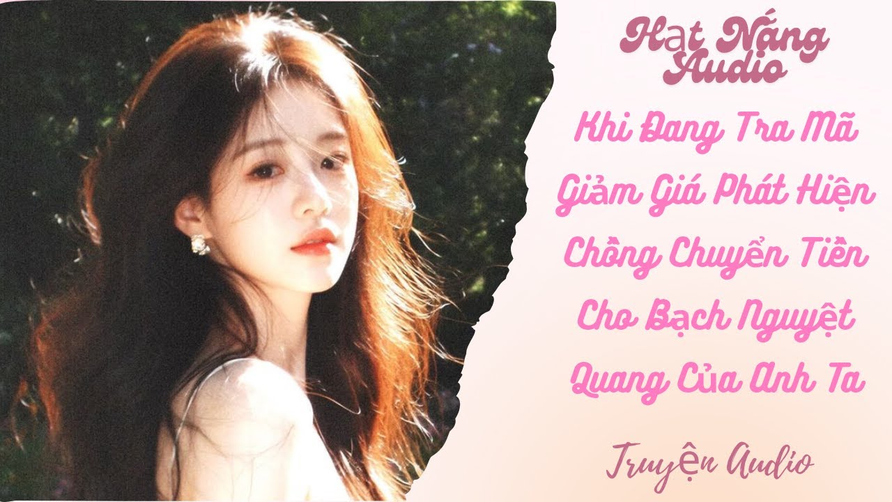 [Truyện Audio] Khi Đang Tra Mã Giảm Giá Phát Hiện Chồng Chuyển Tiền Cho Bạch Nguyệt Quang Của Anh Ta