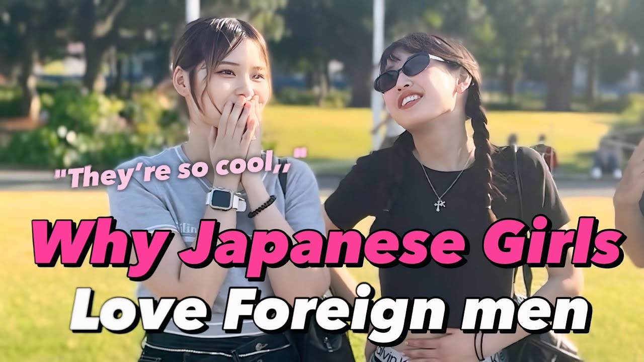 Why Do Japanese Girls Love Foreign Men?