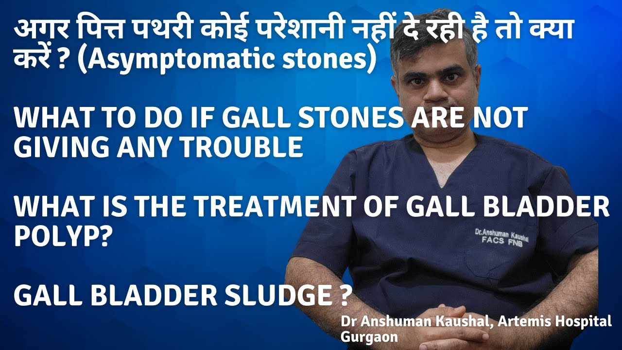 GB Sludge, GB Polyp & Asymptomatic gallstones! Treatment explained by  Dr Anshuman Kaushal