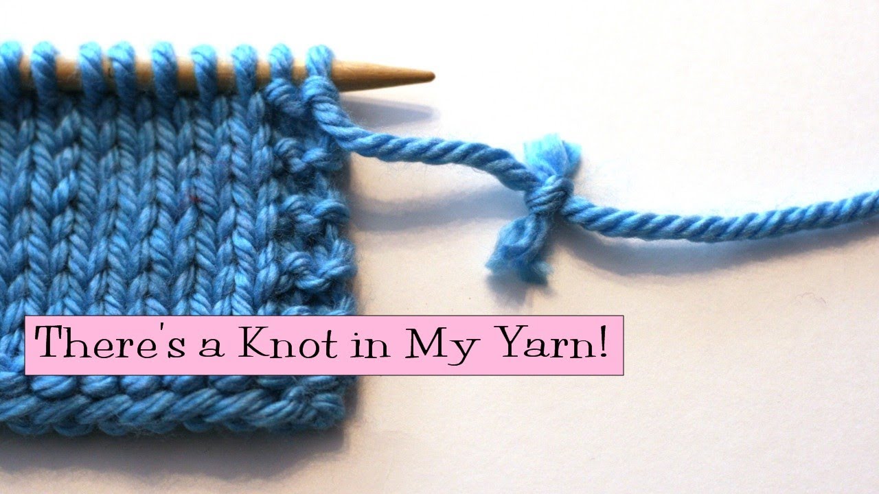 Knitting Help - There's a Knot in My Yarn!