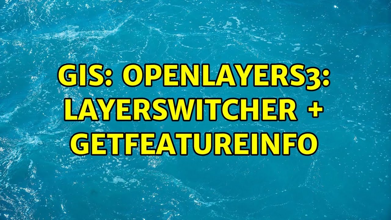 GIS: openlayers3: layerswitcher + getfeatureinfo