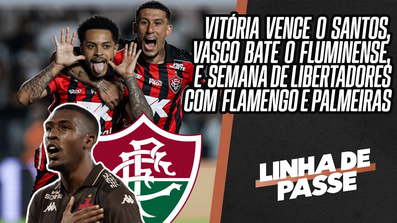 DERROTA DO SANTOS PARA O VIT&Oacute;RIA, VASCO BATE O FLU E SEMANA DE LIBERTADORES | LINHA DE PASSE AO VIVO