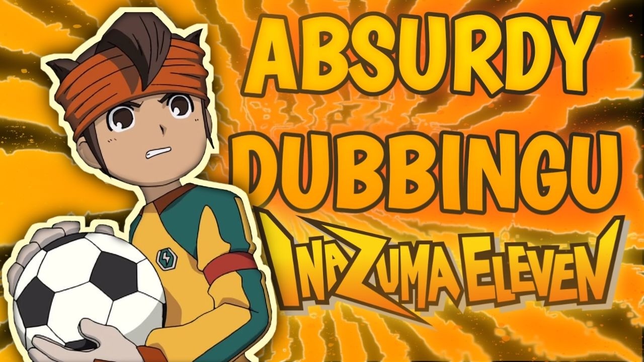 ABSURDY DUBBINGU SERII INAZUMA ELEVEN