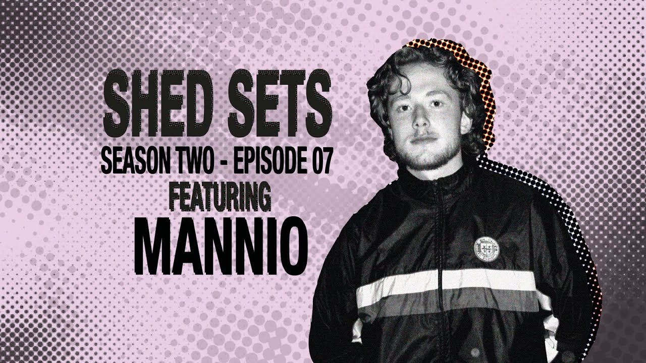 SHED SETS |SEASON 2 EP.7| MANNIO