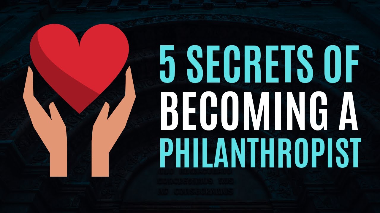 5 Secrets of Becoming a Philanthropist