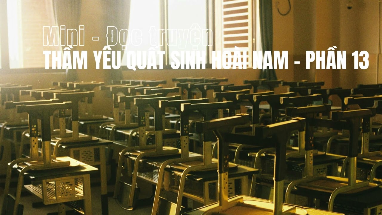 Mini - Đọc truyện: Thầm yêu quất sinh hoài nam - Phần 13