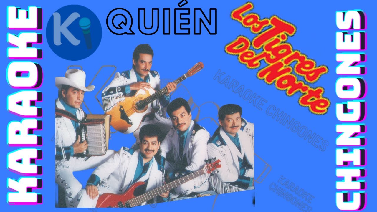 KARAOKE - Los Tigres Del Norte - Qui&eacute;n.