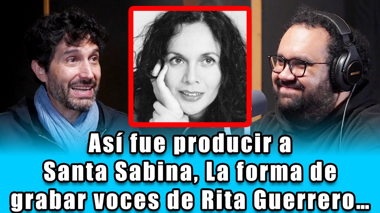 Así fue producir a Santa Sabina… La forma de grabar voces de Rita Guerrero… | Benny Ibarra