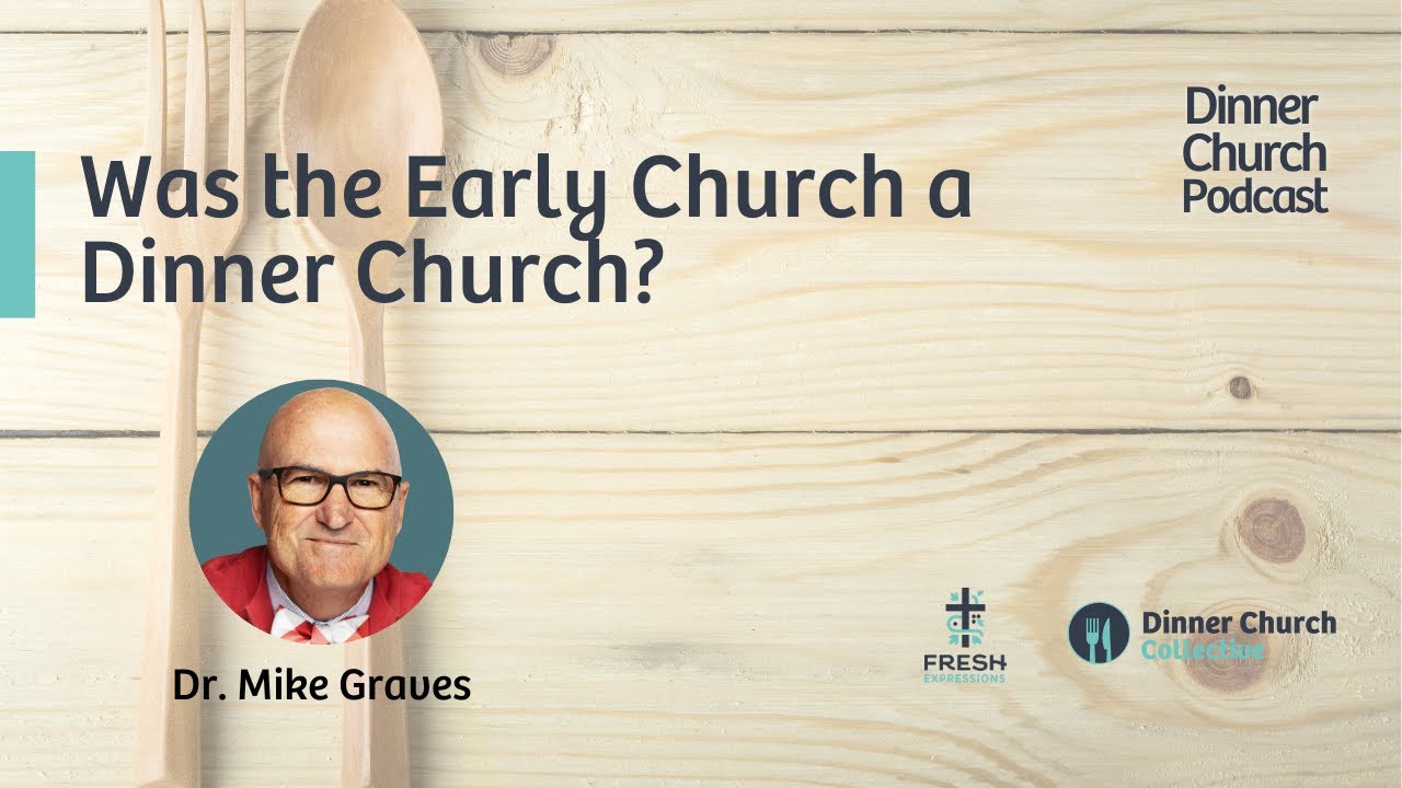 Was the Early Church a Dinner Church? with Dr. Mike Graves
