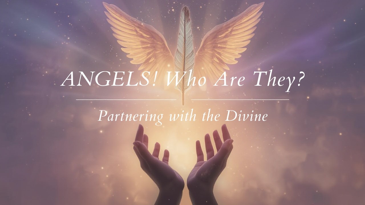 Angels who are they? Partnering with the Divine