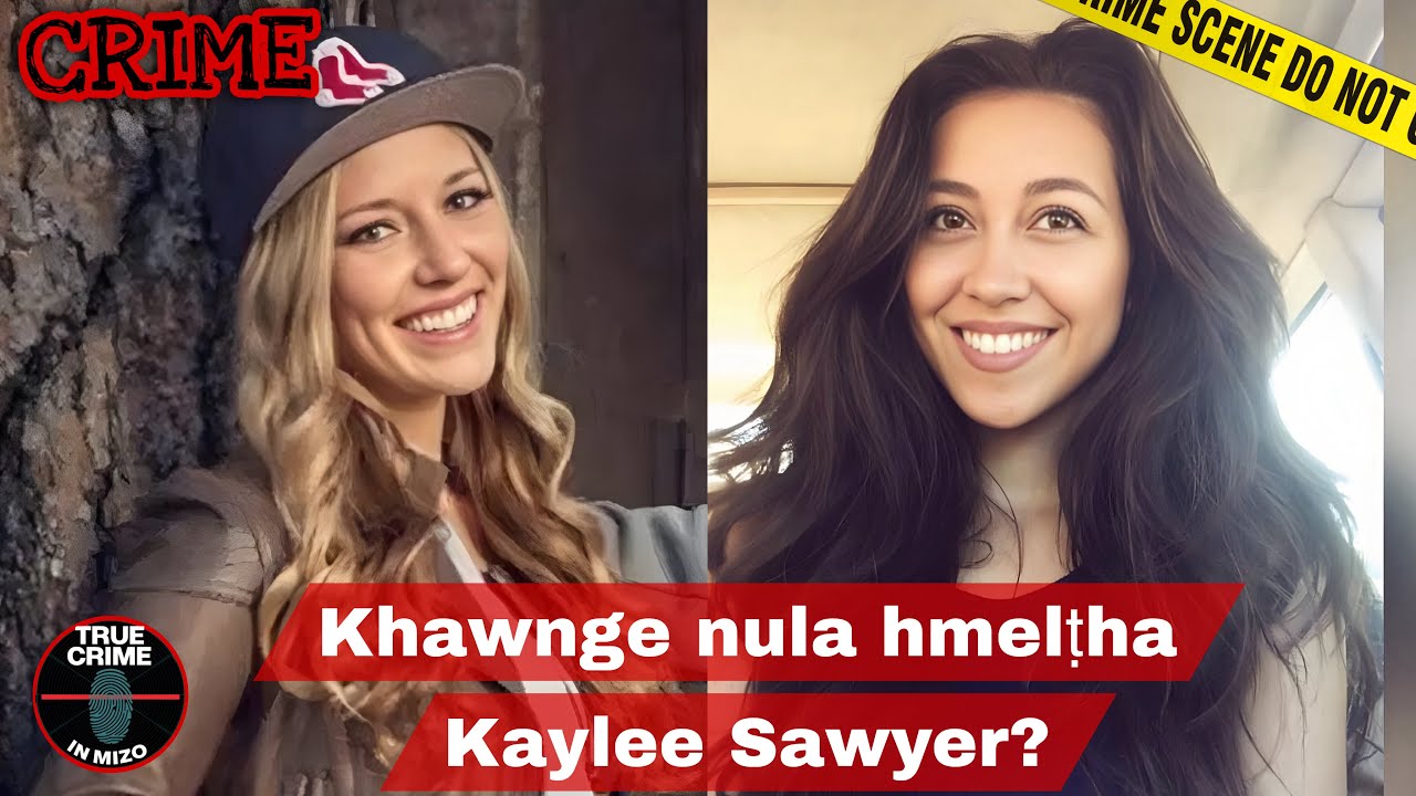 C576: Amah venghim tutur chu tualthattu lo ni reng in!! Kaylee Anne Sawyer Case! 