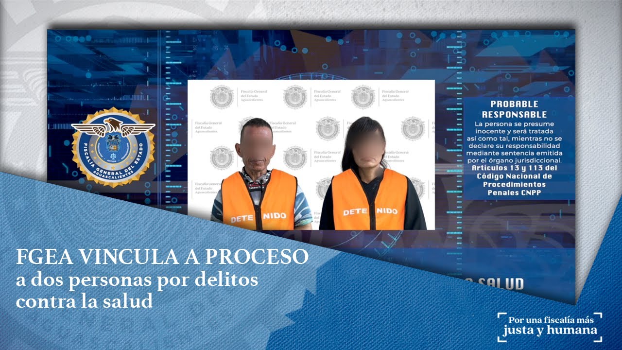 FISCAL&Iacute;A DE AGUASCALIENTES VINCULA A PROCESO A DOS PERSONAS POR DELITOS CONTRA LA SALUD