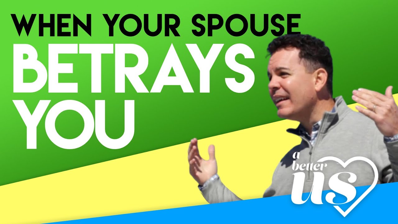 Getting past Betrayal in Marriage - A Better Us