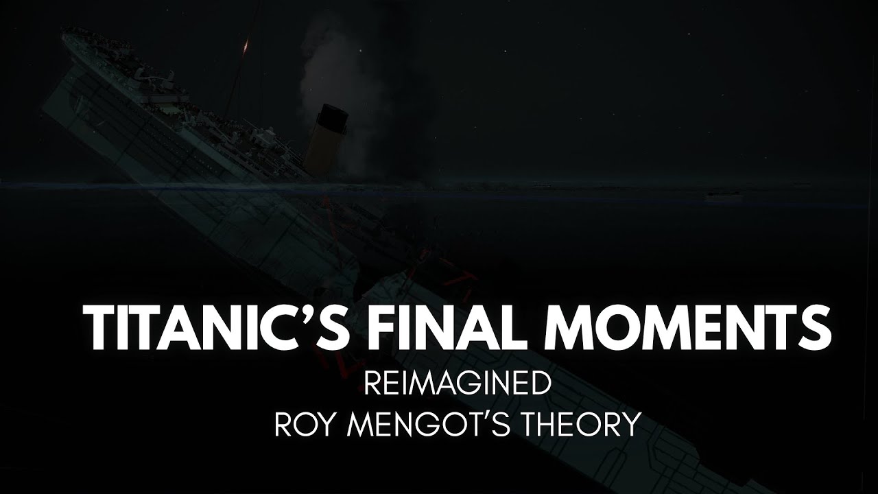 TITANIC | THE FINAL MOMENTS | RE-IMAGINED | ROY MENGOT'S BREAK-UP THEORY - The Final 5 Minutes