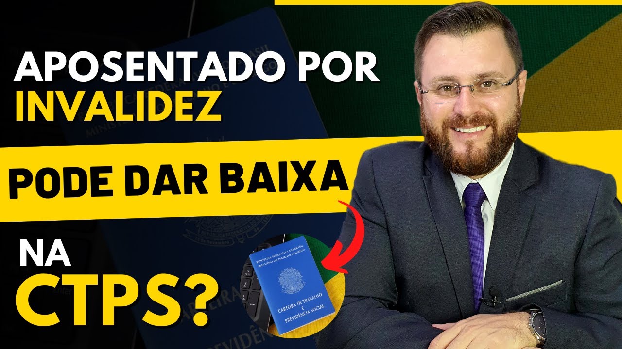 APOSENTADO POR INVALIDEZ PODE DAR BAIXA NA CARTEIRA DE TRABALHO?