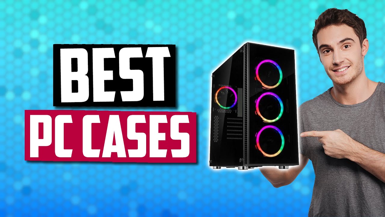 Best PC Cases in 2019 - Computer Cases With Great Airflow