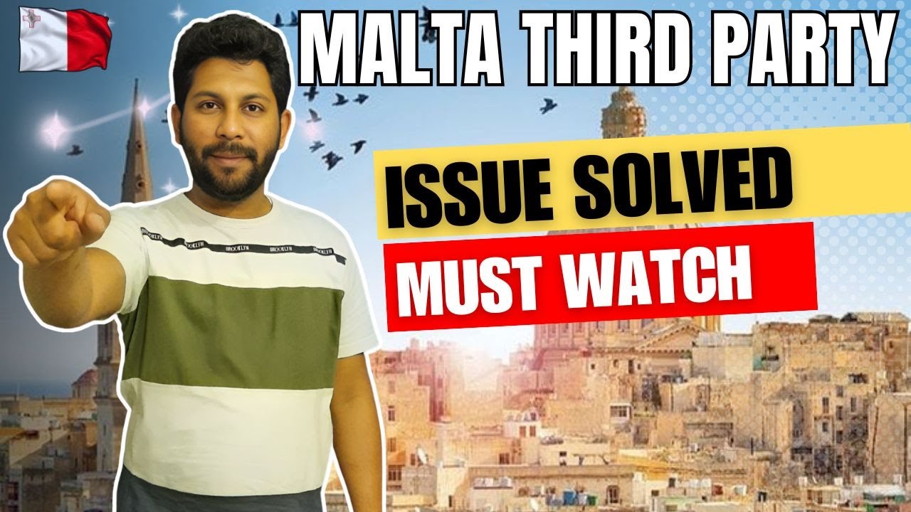 Malta Third Party Issue Solved | Malta Visa Update
